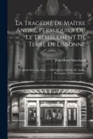 La Tragédie De Maître André, Perruquier Ou Le Tremblement De Terre De Lisbonne