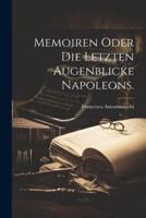 Memoiren Oder Die Letzten Augenblicke Napoleons.