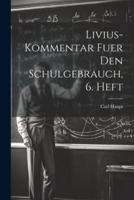 Livius-Kommentar Fuer Den Schulgebrauch, 6. Heft