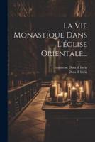 La Vie Monastique Dans L'église Orientale...