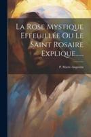 La Rose Mystique Effeuillée Ou Le Saint Rosaire Explique......