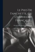 Le Pied De Fanchette, Ou L'orpheline Française...