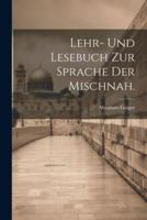 Lehr- Und Lesebuch Zur Sprache Der Mischnah.