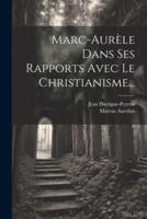 Marc-Aurèle Dans Ses Rapports Avec Le Christianisme...