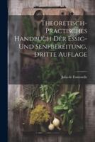 Theoretisch- Practisches Handbuch Der Essig- Und Senfbereitung, Dritte Auflage