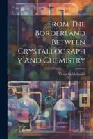 From The Borderland Between Crystallography And Chemistry