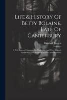 Life & History Of Betty Bolaine, Late Of Canterbury