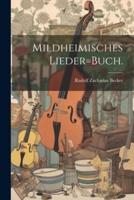 Mildheimisches Lieder=Buch.