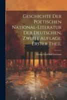 Geschichte Der Poetischen National-Literatur Der Deutschen, Zweite Auflage, Erster Theil