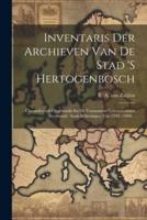 Inventaris Der Archieven Van De Stad 'S Hertogenbosch