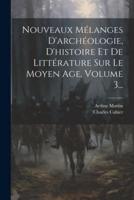 Nouveaux Mélanges D'archéologie, D'histoire Et De Littérature Sur Le Moyen Age, Volume 3...