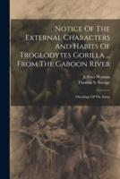 Notice Of The External Characters And Habits Of Troglodytes Gorilla ... From The Gaboon River