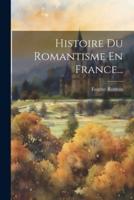 Histoire Du Romantisme En France...