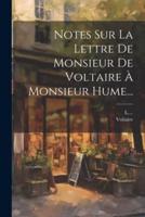 Notes Sur La Lettre De Monsieur De Voltaire À Monsieur Hume...