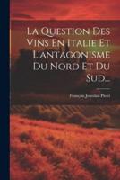 La Question Des Vins En Italie Et L'antagonisme Du Nord Et Du Sud...