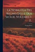 La Nobilitla Del Regno Delle Due Sicilie, Volumes 1-2...