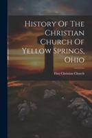 History Of The Christian Church Of Yellow Springs, Ohio