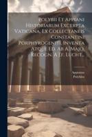 Polybii Et Appiani Historiarum Excerpta Vaticana, Ex Collectaneis Constantini Porphyrogeniti, Inventa Atque Ed. Ab A. Majo, Recogn. A J.f. Lucht...