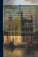 Correspondance Diplomatique Et Militaire Du Duc De Marlborough, Du Grand-Pensionnaire Heinsius Et Du Trésorier-Général Des Provinces-Unies, Jacques Hop