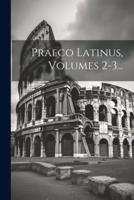 Praeco Latinus, Volumes 2-3...