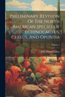 Preliminary Revision Of The North American Species Of Echinocactus, Cereus, And Opuntia; Volume 3