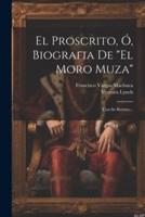 El Proscrito, Ó, Biografia De "El Moro Muza"