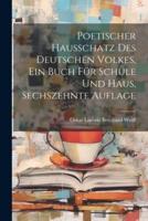 Poetischer Hausschatz Des Deutschen Volkes, Ein Buch Für Schule Und Haus, Sechszehnte Auflage