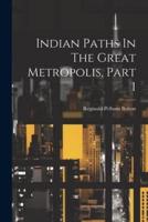 Indian Paths In The Great Metropolis, Part 1