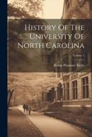 History Of The University Of North Carolina; Volume 1