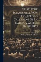 Geistliche Schauspiele Von Don Pedro Calderon De La Darca, Zweiter Band, 1853