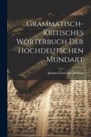 Grammatisch-Kritisches Wörterbuch Der Hochdeutschen Mundart