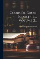Cours De Droit Industriel, Volume 2...