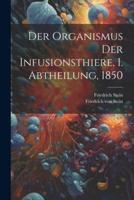 Der Organismus Der Infusionsthiere, I. Abtheilung, 1850