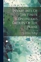 Invariants Of The Finite Continuous Groups Of The Plane