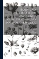 Hand- Und Lehrbuch Für Angehende Naturforscher Und Naturaliensammler.