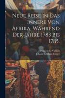 Neue Reise in Das Innere Von Afrika, Während Der Jahre 1783 Bis 1785.
