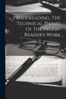 ... Proofreading, The Technical Phases Of The Proof-Reader's Work