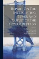 Report On The Intercepting Sewer And Outlet Of The City Of Buffalo