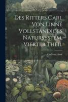 Des Ritters Carl Von Linné Vollständiges Natursystem, Vierter Theil
