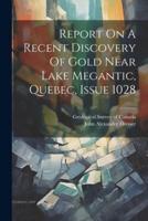 Report On A Recent Discovery Of Gold Near Lake Megantic, Quebec, Issue 1028