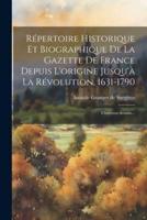 Répertoire Historique Et Biographique De La Gazette De France Depuis L'origine Jusqu'à La Révolution, 1631-1790