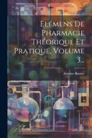 Elémens De Pharmacie Théorique Et Pratique, Volume 3...