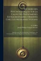 Recherches Psychologiques Sur La Cause Des Phénomènes Extraordinaires Observés Chez Les Modernes Voyans