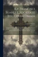 R.p. Francisci Suarez E Societate Jesu Opera Omnia