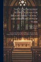The Controversy Between Senator Brooks And "]John," Archbishop Of New York