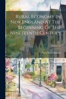 Rural Economy In New England At The Beginning Of The Nineteenth Century; Volume 20