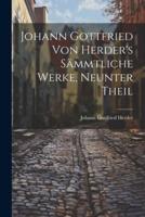 Johann Gottfried Von Herder's Sämmtliche Werke, Neunter Theil