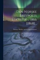 Den Norske Brevposts Statistik ... 1866 [1868]...