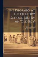 'The Phormio' At The Oratory School, 1881, By An 'Old Boy'