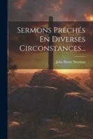 Sermons Prêchés En Diverses Circonstances...